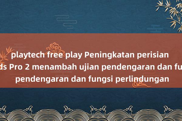 playtech free play Peningkatan perisian tegar Apple AirPods Pro 2 menambah ujian pendengaran dan fungsi perlindungan