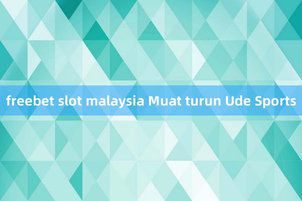 freebet slot malaysia Muat turun Ude Sports