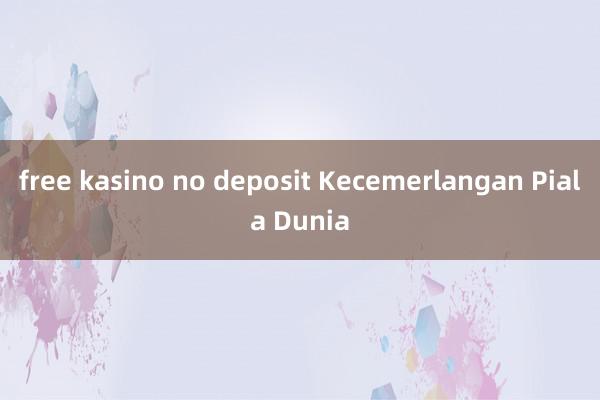 free kasino no deposit Kecemerlangan Piala Dunia