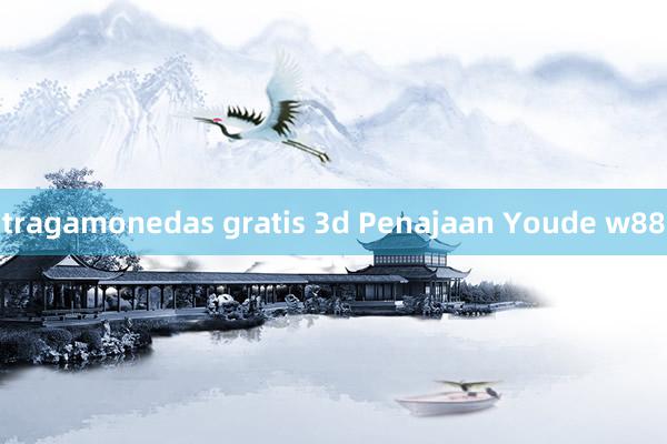 tragamonedas gratis 3d Penajaan Youde w88