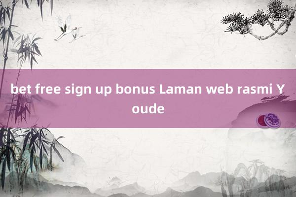 bet free sign up bonus Laman web rasmi Youde