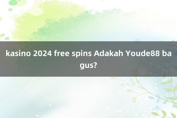 kasino 2024 free spins Adakah Youde88 bagus?