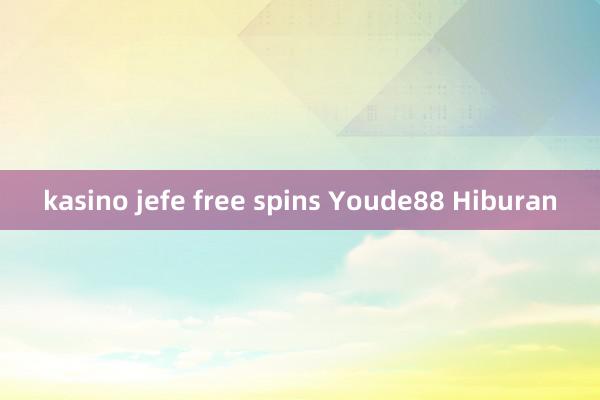 kasino jefe free spins Youde88 Hiburan