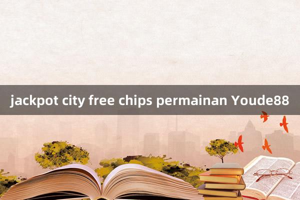 jackpot city free chips permainan Youde88