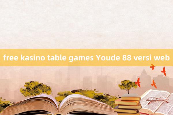 free kasino table games Youde 88 versi web