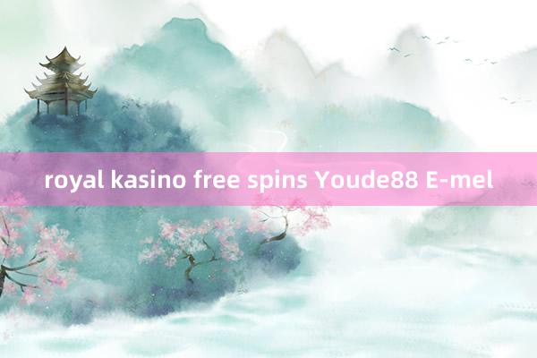 royal kasino free spins Youde88 E-mel