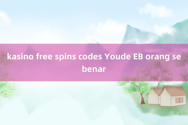 kasino free spins codes Youde EB orang sebenar