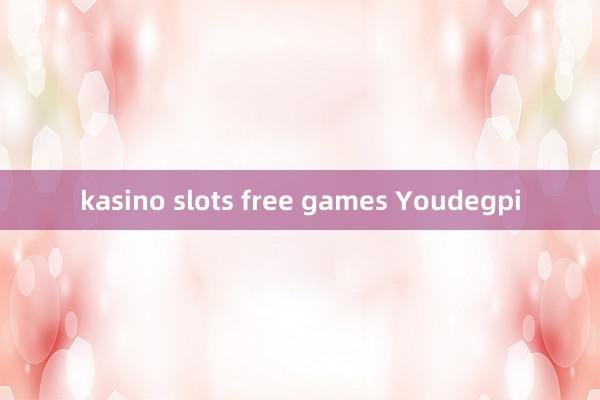 kasino slots free games Youdegpi